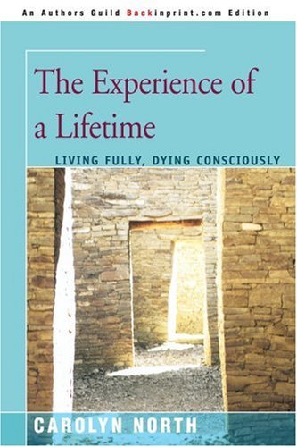 Cover for Carolyn North · The Experience of a Lifetime: Living Fully, Dying Consciously (Paperback Book) (2006)