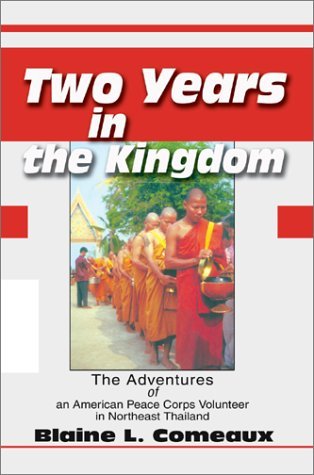 Two Years in the Kingdom: the Adventures of an American Peace Corps Volunteer in Northeast Thailand - Blaine L. Comeaux - Bøker - Writers Club Press - 9780595654017 - 27. november 2002