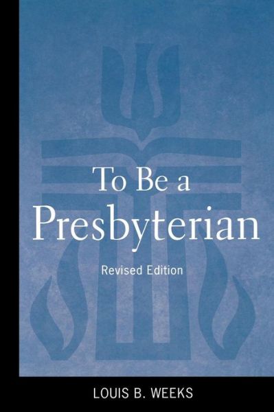 Cover for Louis B. Weeks · To Be a Presbyterian, Revised Edition (Paperback Book) (2010)