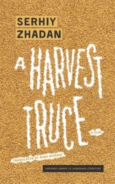 Cover for Serhiy Zhadan · A Harvest Truce: A Play - Harvard Library of Ukrainian Literature (Paperback Bog) (2024)