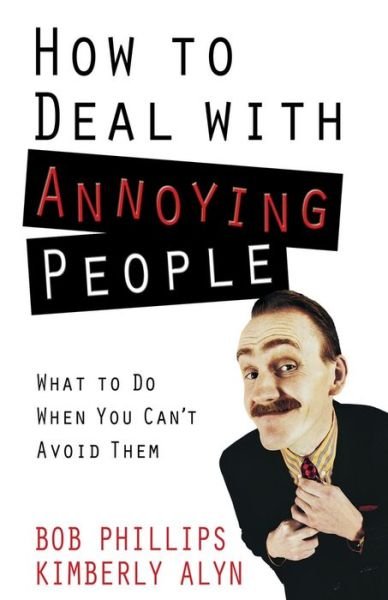 Cover for Bob Phillips · How to Deal with Annoying People: What to Do When You Can't Avoid Them (Paperback Bog) (2011)