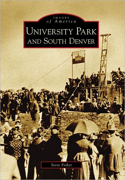 Cover for Steve Fisher · University Park and South Denver (Images of America) (Taschenbuch) (2009)