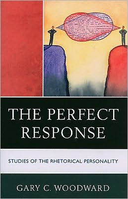 Cover for Gary C. Woodward · The Perfect Response: Studies of the Rhetorical Personality - Lexington Studies in Political Communication (Paperback Book) (2010)