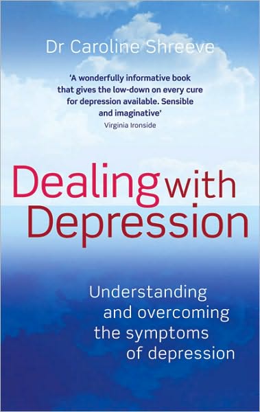 Cover for Dr Caroline Shreeve · Dealing With Depression: Understanding and overcoming the symptoms of depression (Paperback Book) (2010)