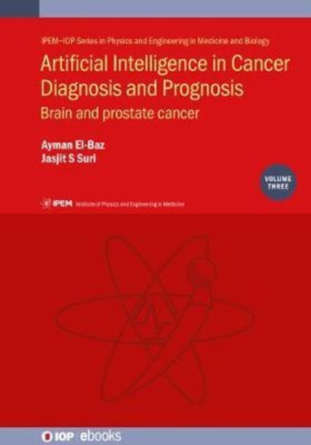 Cover for Artificial Intelligence in Cancer Diagnosis and Prognosis, Volume 3: Brain and prostate cancer - IPEM-IOP Series in Physics and Engineering in Medicine and Biology (Hardcover Book) (2022)