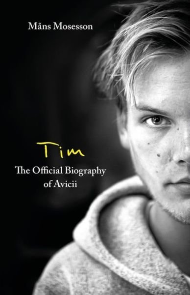 Tim - The Official Biography of Avicii - Mans Mosesson - Bøger - Little, Brown Book Group - 9780751579017 - 18. januar 2022