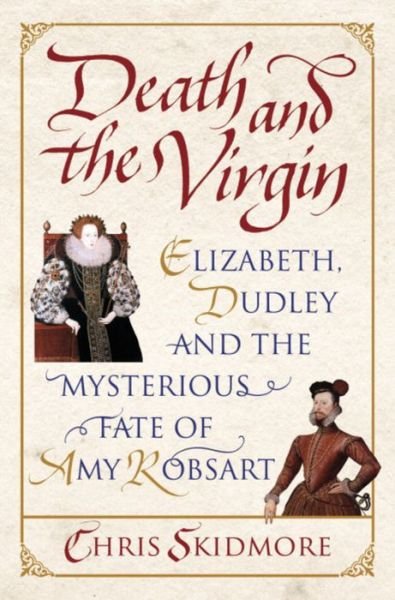 Cover for Chris Skidmore · Death and the Virgin: Elizabeth, Dudley and the Mysterious Fate of Amy Robsart (Paperback Book) (2011)