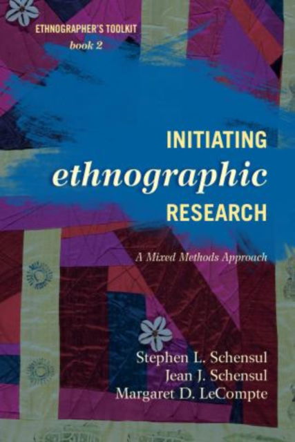 Initiating Ethnographic Research: A Mixed Methods Approach - Ethnographer's Toolkit, Second Edition - Stephen L. Schensul - Books - AltaMira Press - 9780759122017 - December 13, 2012