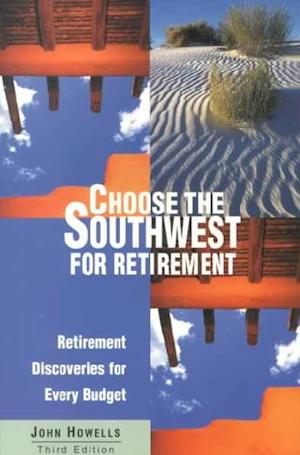 Cover for John Howells · Choose the Southwest for Retirement, 3rd: Retirement Discoveries for Every Budget - Choose the Southwest for Retirement: Retirement Discoveries for Every Budget (Paperback Book) [3rd edition] (2000)