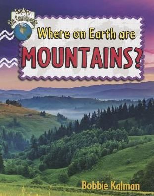 Cover for Bobbie Kalman · Where on Earth Are Mountains? (Explore the Continents) (Hardcover Book) (2014)