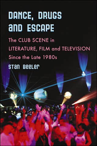 Cover for Stan Beeler · Dance, Drugs and Escape: The Club Scene in Literature, Film and Television Since the Late 1980s (Taschenbuch) (2007)