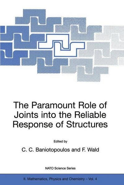 Cover for C C Baniotopoulos · The Paramount Role of Joints into the Reliable Response of Structures: From the Classic Pinned and Rigid Joints to the Notion of Semi-rigidity - NATO Science Series II (Paperback Book) [Softcover reprint of the original 1st ed. 2000 edition] (2000)