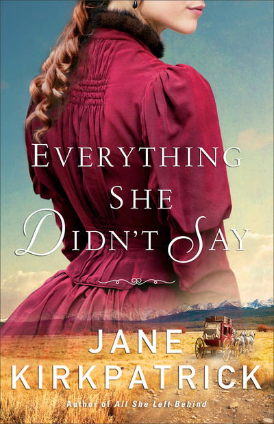 Everything She Didn`t Say - Jane Kirkpatrick - Books - Baker Publishing Group - 9780800727017 - September 4, 2018