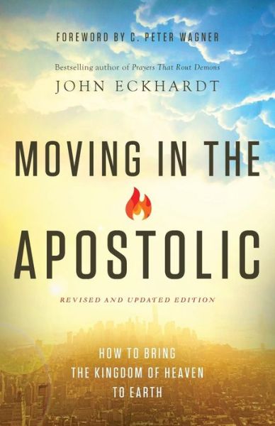 Moving in the Apostolic – How to Bring the Kingdom of Heaven to Earth - John Eckhardt - Books - Baker Publishing Group - 9780800798017 - January 17, 2017