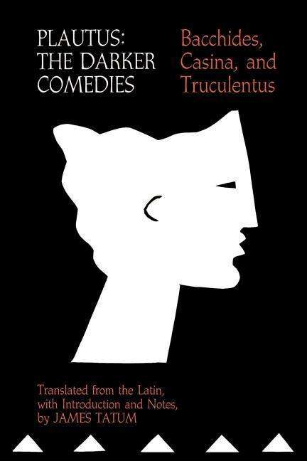 Plautus: The Darker Comedies. Bacchides, Casina, and Truculentus - James Tatum - Książki - Johns Hopkins University Press - 9780801829017 - 27 lipca 1983