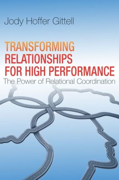 Cover for Jody Hoffer Gittell · Transforming Relationships for High Performance: The Power of Relational Coordination (Inbunden Bok) (2016)