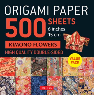 Cover for Origami Paper 500 Sheets Kimono F · Origami Paper 500 sheets Kimono Flowers 6&quot; (15 cm) (Stationery) (2024)