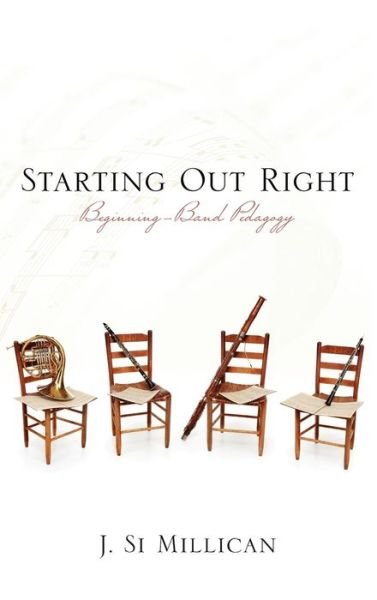 Cover for Si Millican · Starting Out Right: Beginning Band Pedagogy (Innbunden bok) (2012)