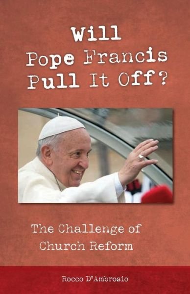 Cover for Rocco D'Ambrosio · Will Pope Francis Pull It Off? : The Challenge of Church Reform (Paperback Bog) (2017)