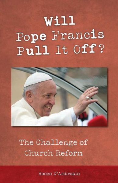 Cover for Rocco D'Ambrosio · Will Pope Francis Pull It Off? : The Challenge of Church Reform (Paperback Bog) (2017)