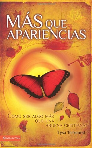 Cover for Lysa TerKeurst · Mas Que Apariencias: Como Ser Algo Mas Que Una&quot;buena Cristiana&quot; (Taschenbuch) [Spanish edition] (2011)