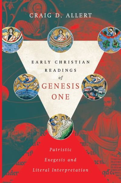 Early Christian Readings of Genesis One – Patristic Exegesis and Literal Interpretation - Craig D. Allert - Bøger - IVP Academic - 9780830852017 - 24. juli 2018