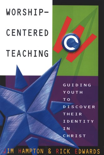 Worship-centered Teaching: Guiding Youth to Discover Their Identity in Christ - Jim Hampton - Books - Barefoot Ministries of Kansas City - 9780834119017 - June 11, 2001