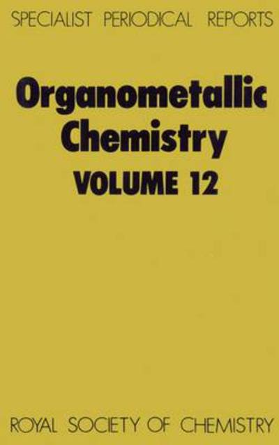 Organometallic Chemistry: Volume 12 - Specialist Periodical Reports - Royal Society of Chemistry - Libros - Royal Society of Chemistry - 9780851866017 - 1984
