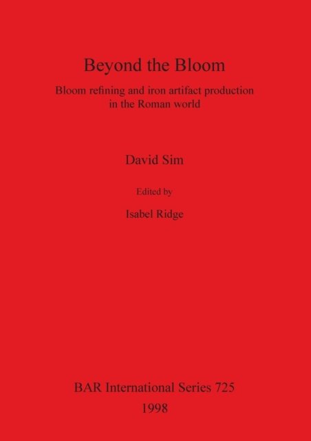 Cover for David Sim · Beyond the Bloom: Bloom Refining and Iron Artifact Production in the Roman World - British Archaeological Reports International Series (Paperback Bog) (1998)