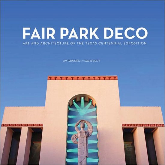 Cover for Jim Parsons · Fair Park Deco: Art and Architecture of the Texas Centennial Exposition (Hardcover Book) (2012)