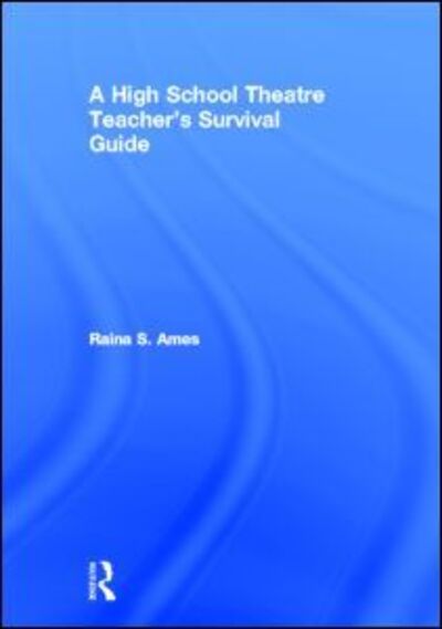 Cover for Raina S. Ames · The High School Theatre Teacher's Survival Guide (Hardcover Book) (2005)