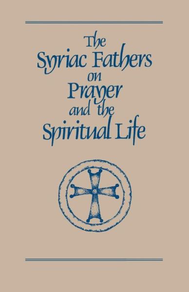 The Syriac Fathers on Prayer and the Spiritual Life - Sebastian P Brock - Books - Cistercian Publications - 9780879079017 - November 1, 1987