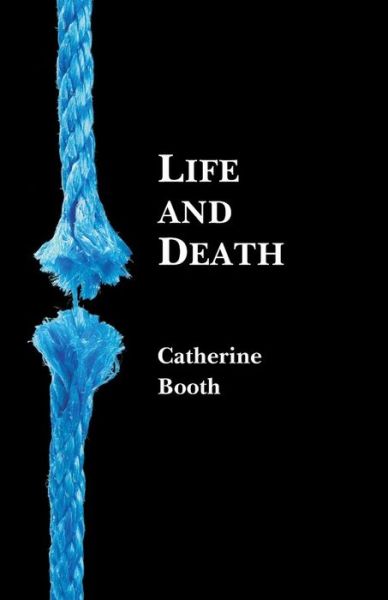 Life and Death - Catherine Booth - Books - Schmul Publishing Company, Incorporated - 9780880196017 - June 28, 2017