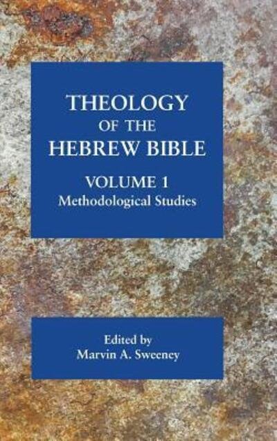 Theology of the Hebrew Bible, volume 1: Methodological Studies - Marvin a Sweeney - Livres - Society of Biblical Literature - 9780884143017 - 31 mai 2019