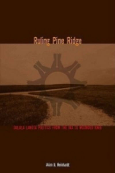 Cover for Akim D. Reinhardt · Ruling Pine Ridge: Oglala Lakota Politics from the IRA to Wounded Knee - Plains Histories Series (Hardcover Book) (2007)