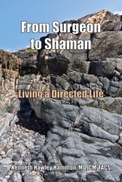Cover for Hamilton CM Facs, Kenneth Hawley, MD · From Surgeon to Shaman: Living a Directed Life (Pocketbok) (2022)