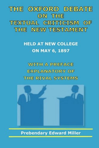 The Oxford Debate on the Textual Criticism of the New Testament - Edward Miller - Books - The Old Paths Publications, Inc. - 9780982223017 - April 15, 2009