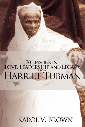 Cover for Karol V. Brown · 30 Lessons in Love, Leadership and Legacy from Harriet Tubman (Paperback Book) (2012)