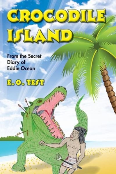 Cover for E O Test · Crocodile Island: from the Secret Diary of Eddie Ocean (Paperback Bog) (2015)