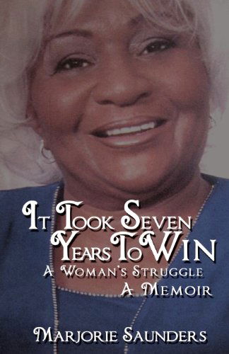 Cover for Marjorie Saunders · It Took Seven Years to Win: a Woman's Struggle a Memoir (Paperback Book) (2013)