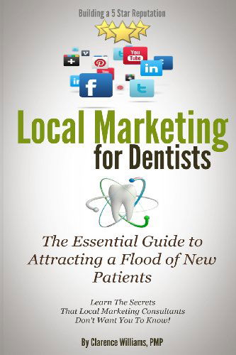 Local Marketing for Dentists: Building a 5 Star Reputation - Clarence Williams Pmp - Książki - Push Button Local Marketing, LLC - 9780989279017 - 29 listopada 2013