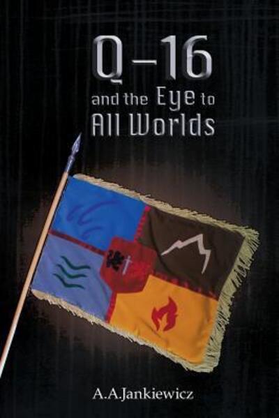 Cover for A a Jankiewicz · Q-16 and the Eye to All Worlds (Paperback Book) (2017)