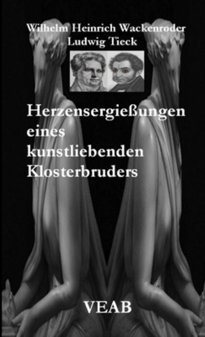 Cover for Bernhard Wolf · Herzensergießungen eines kunstliebenden Klosterbruders (Paperback Book) (2021)