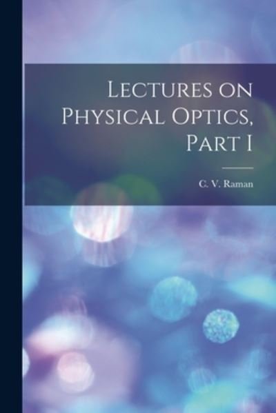 Cover for C V Raman · Lectures on Physical Optics, Part I (Paperback Bog) (2021)