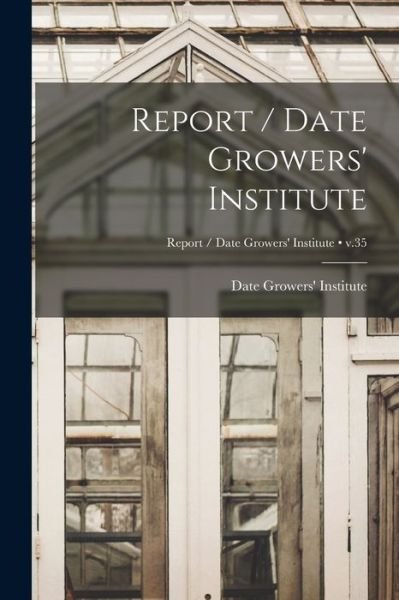 Cover for Date Growers' Institute · Report / Date Growers' Institute; v.35 (Taschenbuch) (2021)