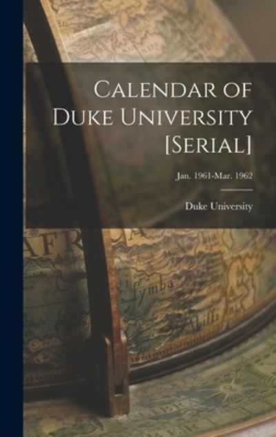 Cover for Duke University · Calendar of Duke University [serial]; Jan. 1961-Mar. 1962 (Hardcover Book) (2021)