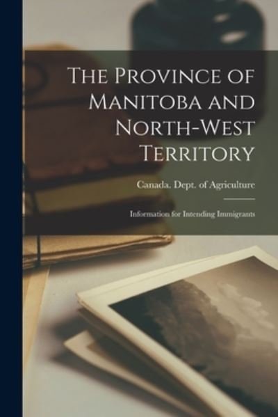 Cover for Canada Dept of Agriculture · The Province of Manitoba and North-West Territory [microform] (Paperback Bog) (2021)