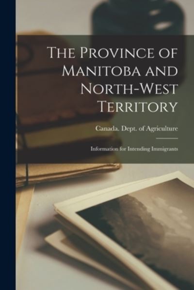 Cover for Canada Dept of Agriculture · The Province of Manitoba and North-West Territory [microform] (Paperback Book) (2021)