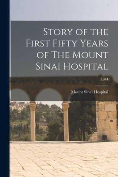 Cover for N y ) Mount Sinai Hospital (New York · Story of the First Fifty Years of The Mount Sinai Hospital; 1944 (Taschenbuch) (2021)