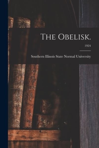 Cover for Southern Illinois State Normal Univer · The Obelisk.; 1924 (Paperback Book) (2021)